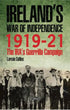Ireland's War Of Independence 1919-21. The IRA'S Guerilla Campaign