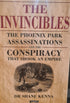 THE INVINCIBLES- THE PHOENIX PARK ASSASSINATIONS AND THE CONSPIRACY THAT SHOOK AN EMPIRE
