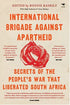 International Brigade Against Apartheid Secrets Of The People's War That Liberated South Africia